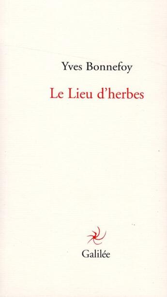 Couverture du livre « Le lieu d'herbes ; le lac au loin » de Yves Bonnefoy aux éditions Galilee