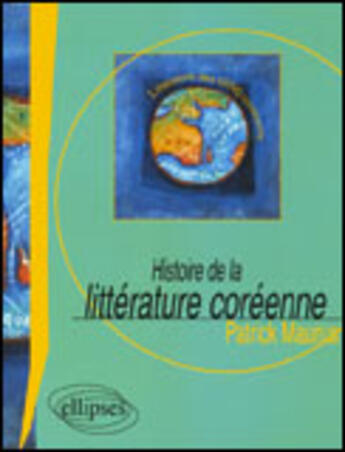 Couverture du livre « Histoire de la litterature coreenne » de Patrick Maurus aux éditions Ellipses