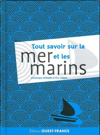 Couverture du livre « Tout savoir sur la mer et les marins » de Eric Jouan aux éditions Ouest France