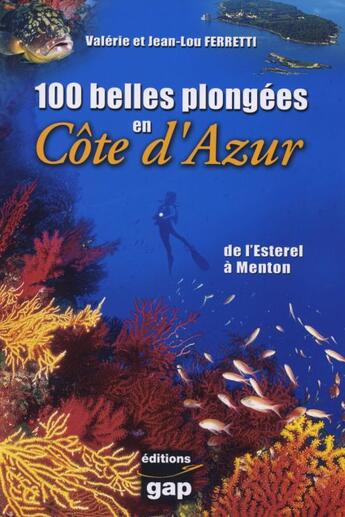 Couverture du livre « 100 belles plongées en Côte d'Azur ; de l'Esterel à Menton » de Valerie Ferretti et Jean-Loup Ferretti aux éditions Gap
