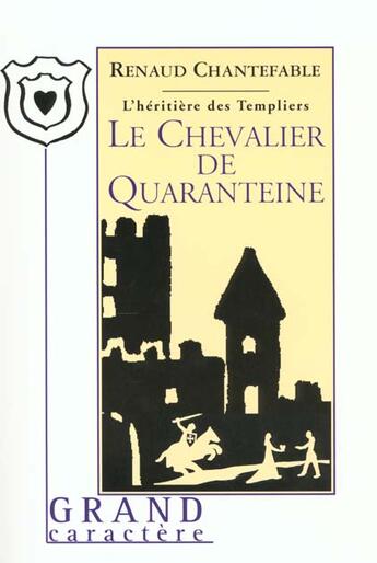 Couverture du livre « Le chevalier de quaranteine » de Renaud Chantefable aux éditions Grand Caractere