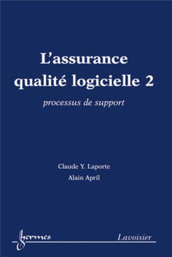 Couverture du livre « L'assurance qualité logicielle 2 : processus de support : processus de support » de Claude Y. Laporte et Alain April aux éditions Hermes Science Publications