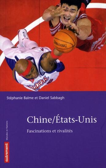 Couverture du livre « Chine / Etats-Unis ; fascinations et rivalités » de Stéphanie Balme et Daniel Sabbagh aux éditions Autrement