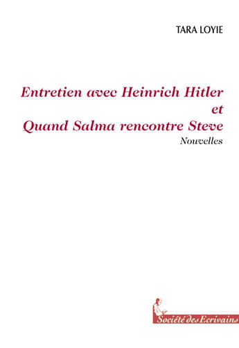 Couverture du livre « Entretien avec Heinrich Hitler et quand Salma rencontre Steve » de Tara Loyie aux éditions Societe Des Ecrivains