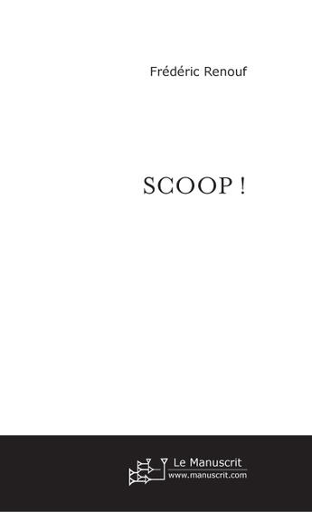 Couverture du livre « Scoop ! » de Frederic Renouf aux éditions Le Manuscrit