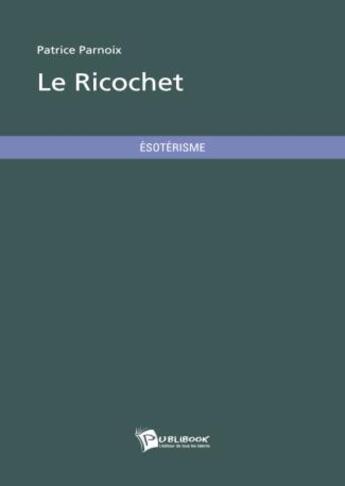 Couverture du livre « Le ricochet » de Patrice Parnoix aux éditions Publibook