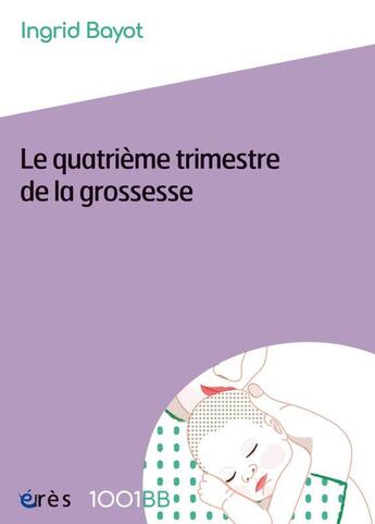 Couverture du livre « Le quatrième trimestre de la grossesse » de Ingrid Bayot aux éditions Eres