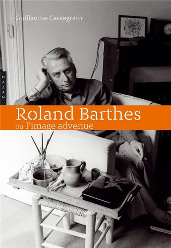 Couverture du livre « Roland Barthes ou l'image advenue » de Guillaume Cassegrain aux éditions Hazan