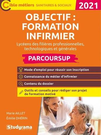 Couverture du livre « Objectif : formation infirmier 2021 ; parcoursup (édition 2021) » de Marie Aillet aux éditions Studyrama