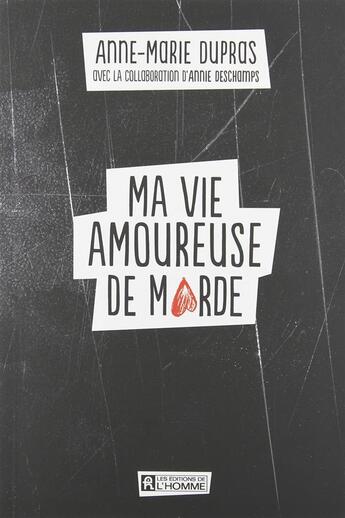 Couverture du livre « Ma vie amoureuse de marde » de Anne-Marie Dupras aux éditions Editions De L'homme