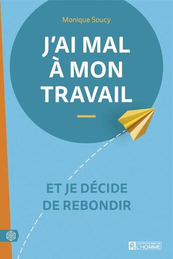 Couverture du livre « J'ai mal à mon travail ; et je décide de rebondir » de Monique Soucy aux éditions Editions De L'homme