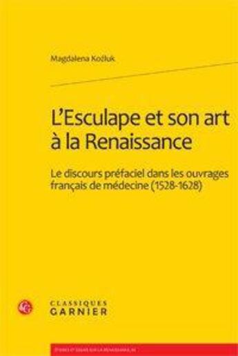 Couverture du livre « L'Esculape et son art à la Renaissance ; le discours préfaciel dans les ouvrages français de médecine (1528-1628) » de Magdalena Kozluk aux éditions Classiques Garnier