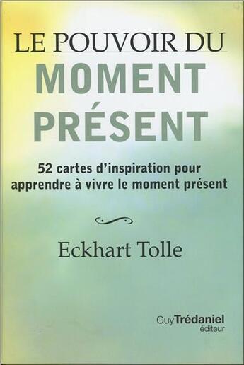 Couverture du livre « Le pouvoir du moment présent ; 52 cartes d'inspiration ; pour apprendre à vivre le moment présent » de Eckhart Tolle aux éditions Guy Trédaniel