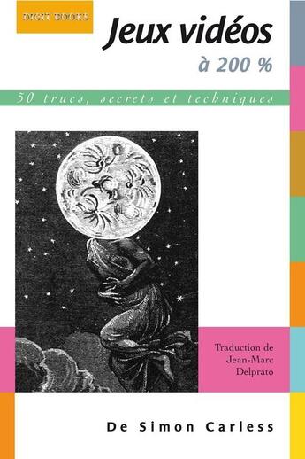 Couverture du livre « Jeux vidéos à 200% ; 50 trucs, secrets et techniques » de Simon Carless aux éditions Digit Books