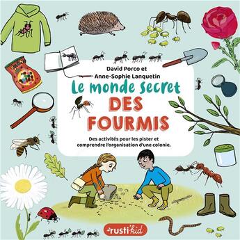 Couverture du livre « Le monde secret des fourmis » de Anne-Sophie Lanquetin et David Porco aux éditions Rusti Kid