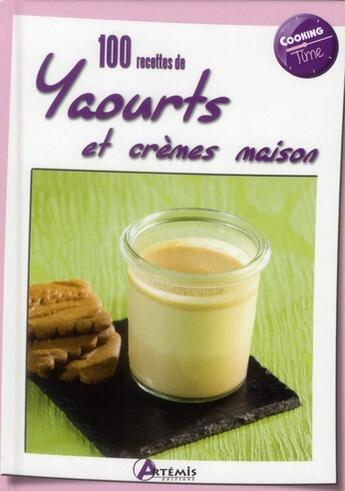 Couverture du livre « 100 recettes de yaourts et cremes maison » de  aux éditions Artemis