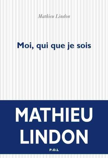 Couverture du livre « Moi, qui que je sois » de Mathieu Lindon aux éditions P.o.l