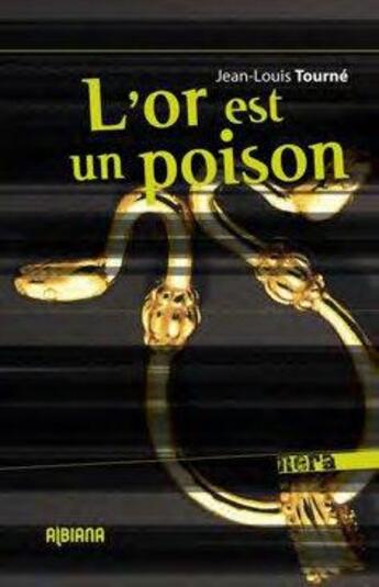 Couverture du livre « L'or est un poison » de Jean-Louis Tourne aux éditions Albiana