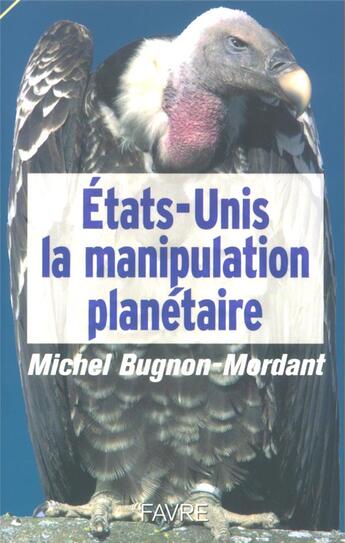 Couverture du livre « Etats-unis la manipulation planetaire » de Bugnon-Mordant M. aux éditions Favre