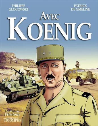 Couverture du livre « Avec Koenig » de Patrick De Gmeline et Philippe Glogowski aux éditions Triomphe