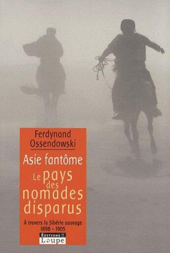 Couverture du livre « Asie fantôme, le pays des nomades disparus » de Ferdynand Ossendowski aux éditions Editions De La Loupe