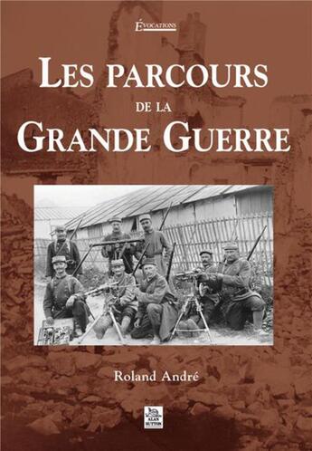 Couverture du livre « Les parcours de la grande guerre » de Roland Andre aux éditions Editions Sutton