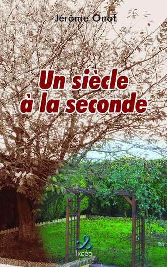 Couverture du livre « UN SIECLE A LA SECONDE » de Onof Jerome aux éditions Ixcea