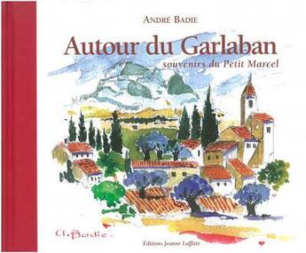 Couverture du livre « Autour du Garlaban ; souvenirs du petit Marcel » de Andre Badie aux éditions Gilletta