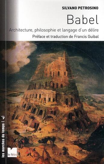 Couverture du livre « Babel ; architecture, philosophie et langage d'un délire » de Petrosino S aux éditions Felin