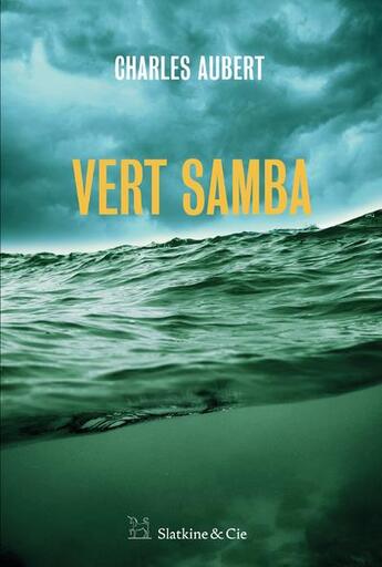 Couverture du livre « Vert samba » de Charles Aubert aux éditions Slatkine Et Cie