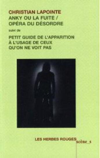 Couverture du livre « Anky, ou, la fuite : opera du desordre » de Christian Lapointe aux éditions Les Herbes Rouges
