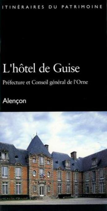 Couverture du livre « L'hôtel de Guise, Préfecture et Conseil général de l'Orne, Alençon » de  aux éditions Lieux Dits