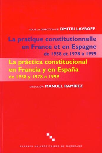 Couverture du livre « La Pratique constitutionnelle en France et en Espagne de 1958 et 1978 à 1999/La practica constitucional en Francia y en Espana de 1958 y 1978 a 1999. » de Lavroff D G. aux éditions Pu De Bordeaux