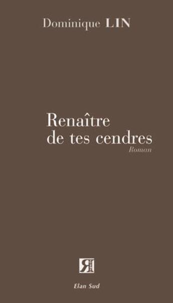 Couverture du livre « Renaître de tes cendres » de Dominique Lin aux éditions Elan Sud