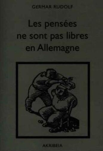 Couverture du livre « Les pensées ne sont pas libres en Allemagne » de Germar Rudolf aux éditions Akribeia