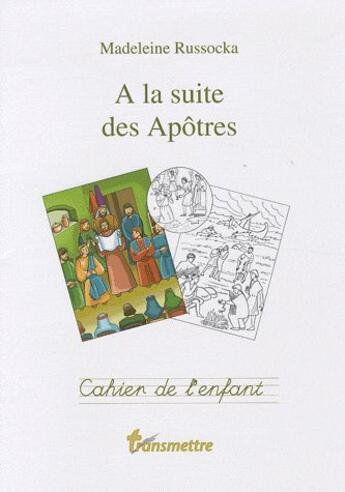 Couverture du livre « À la suite des apôtres ; cahier de l'enfant » de Madeleine Russocka aux éditions Communication Et Cite
