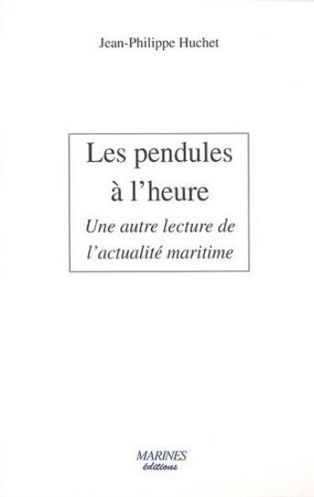 Couverture du livre « Les pendules à l'heure ; une autre lecture de l'actualité maritime » de Jean-Philippe Huchet aux éditions Marines