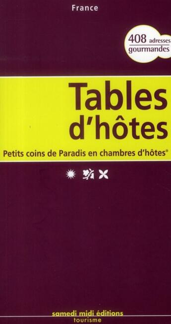 Couverture du livre « Tables d'hôtes ; petits coins de paradis en chambre d'hôtes » de  aux éditions Samedi Midi