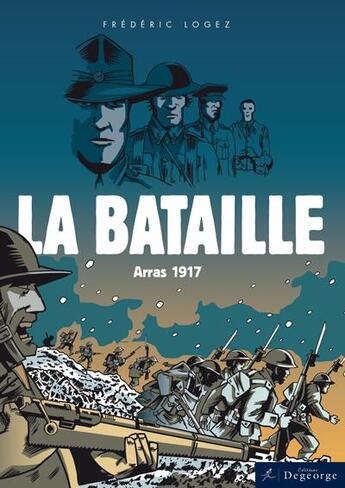 Couverture du livre « La bataille ; Arras 1917 » de Frederic Logez aux éditions Degeorge