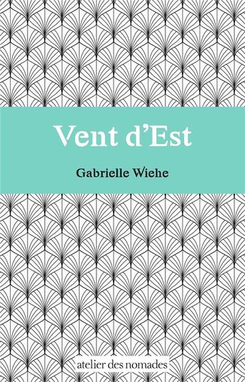 Couverture du livre « Vent d'est » de Gabrielle Wiehe aux éditions Atelier Des Nomades