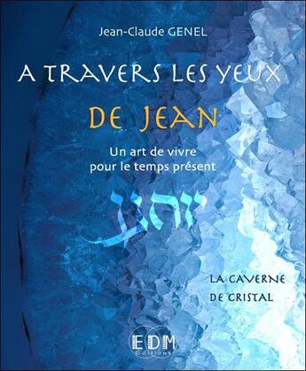 Couverture du livre « À travers les yeux de Jean : un art de vivre pour le temps présent t.8 ; la caverne de cristal » de Jean-Claude Genel aux éditions Entre Deux Mondes