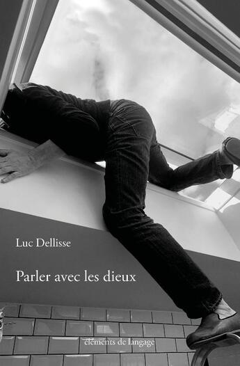 Couverture du livre « Parler avec les dieux » de Luc Dellisse aux éditions Elements De Langage