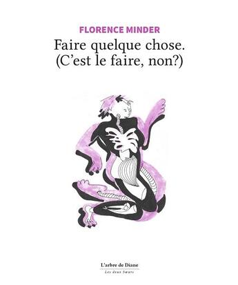 Couverture du livre « Faire quelque chose. (c'est le faire, non?) » de Florence Minder aux éditions L'arbre De Diane