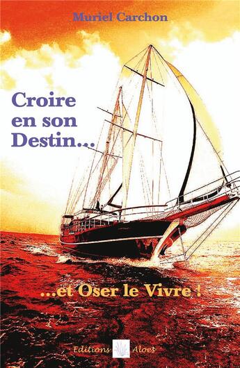 Couverture du livre « Croire en son destin et oser le vivre » de Muriel Carchon aux éditions Aloes