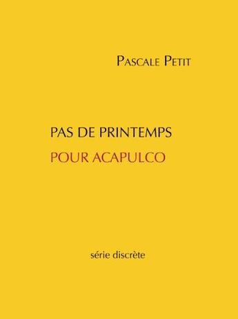 Couverture du livre « Pas de printemps pour Acapulco » de Pacale Petit aux éditions Serie Discrete