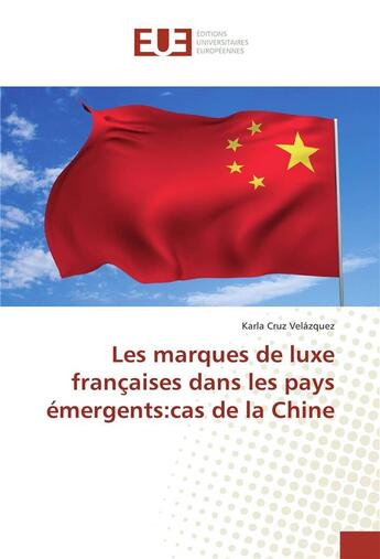 Couverture du livre « Les marques de luxe francaises dans les pays emergents:cas de la chine » de Velazquez Karla Cruz aux éditions Editions Universitaires Europeennes