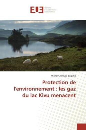 Couverture du livre « Protection de l'environnement : les gaz du lac Kivu menacent » de Michel Chirhuza Bagisha aux éditions Editions Universitaires Europeennes