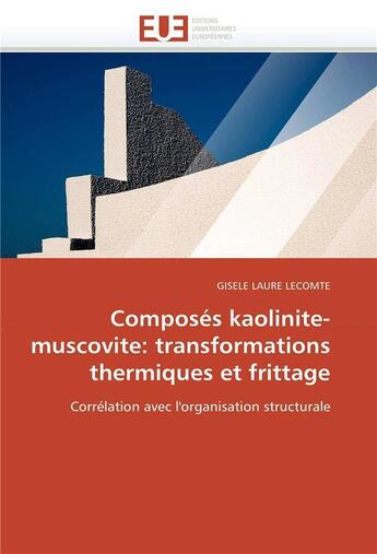 Couverture du livre « Composes kaolinite-muscovite: transformations thermiques et frittage » de Lecomte Gisele Laure aux éditions Editions Universitaires Europeennes