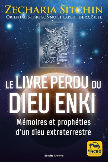 Couverture du livre « Le livre perdu du Dieu Enki : Mémoires et prophéties d'un dieu extraterrestre » de Zecharia Sitchin aux éditions Macro Editions