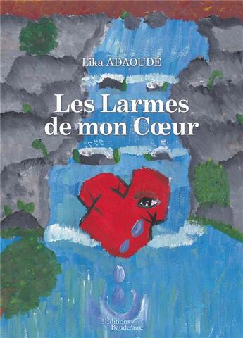 Couverture du livre « Les larmes de mon coeur » de Lika Adaoude aux éditions Baudelaire